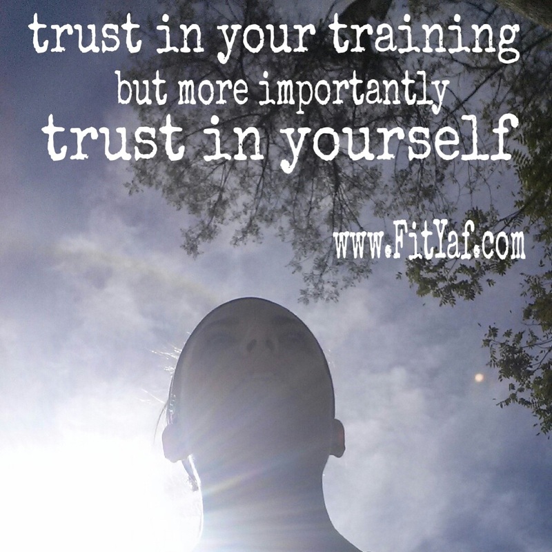 Trust in your training, but more importantly, trust in yourself